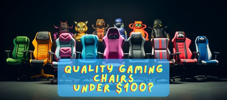 Quality Gaming Chairs Under 100 Dollars? Can You Really Get Good Ones?